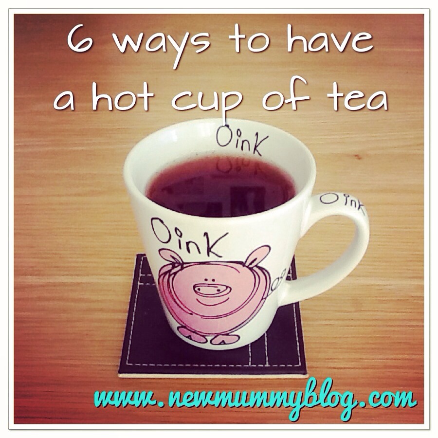 New mummy blog6 ways to have a hot cup of tea