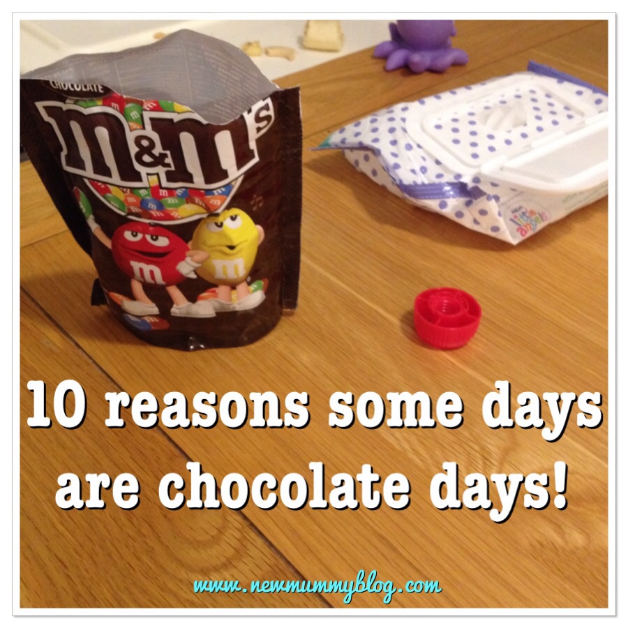 Reasons some days are chocolate days - mummy just needs chocolate