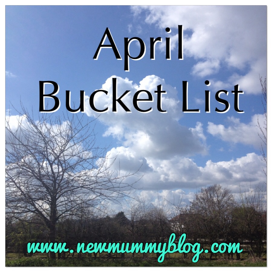 april bucket list march review new mummy blog