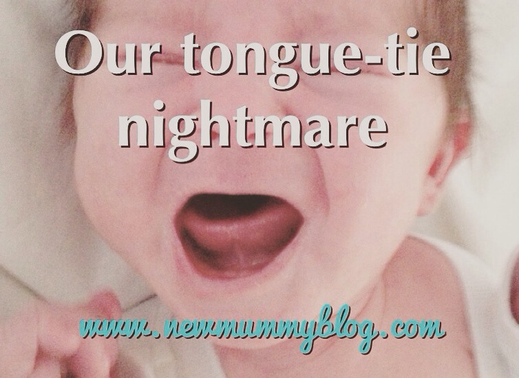 Tongue-tie nightmare New Mummy Blog