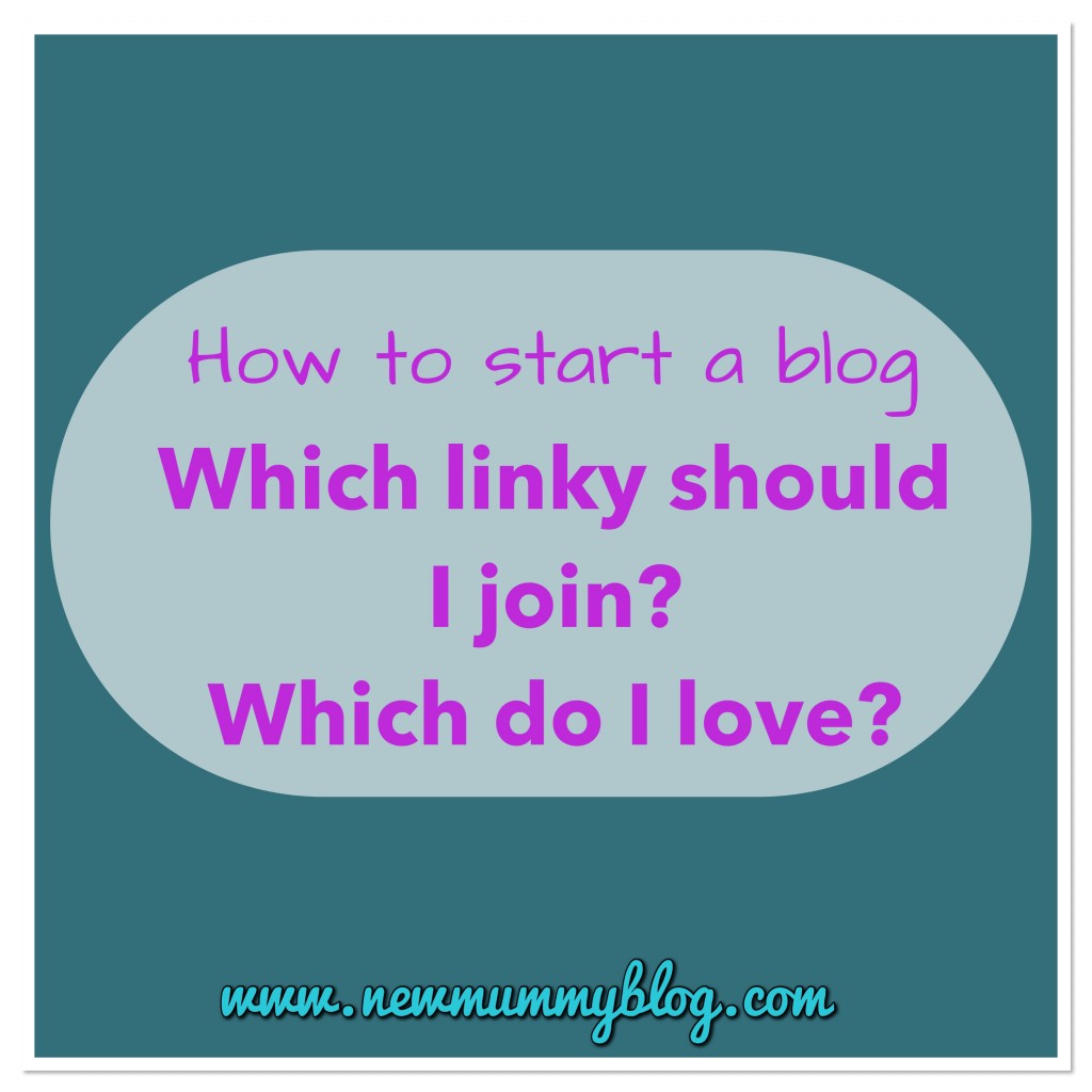 Find a linky, which linkies to join whihc linkies does new mummy blog love - how to start a blog